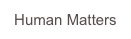 Human Matters